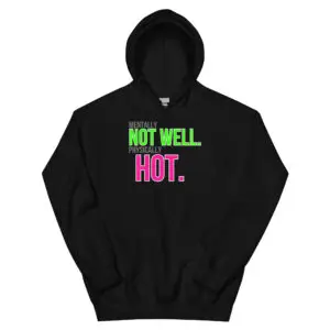 Mentally Not Well. Physically Hot. Hoodie